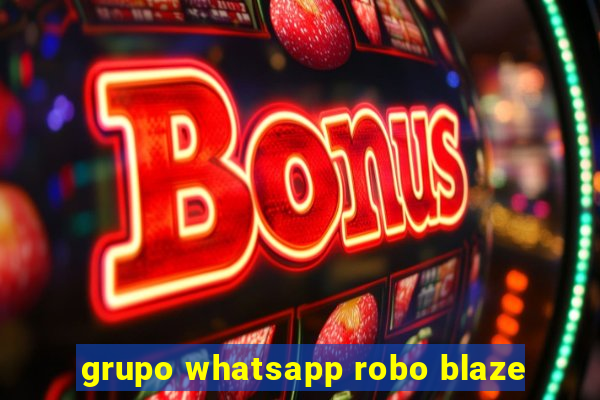 grupo whatsapp robo blaze